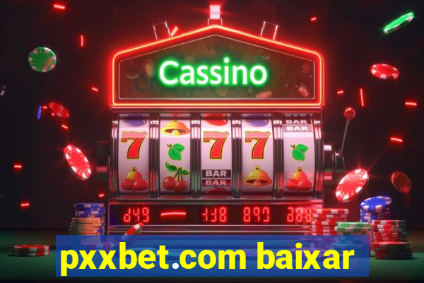 pxxbet.com baixar