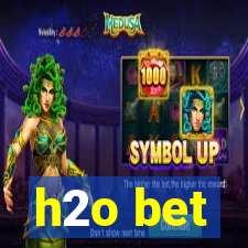 h2o bet