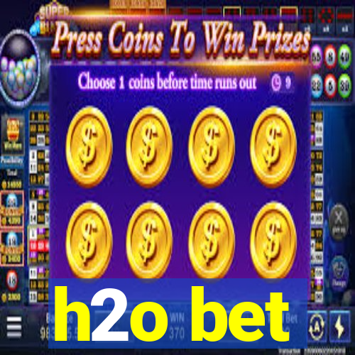 h2o bet