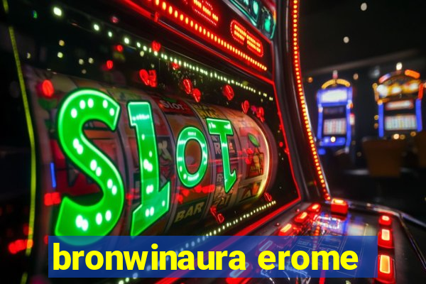 bronwinaura erome