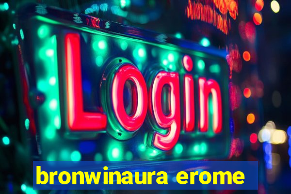 bronwinaura erome