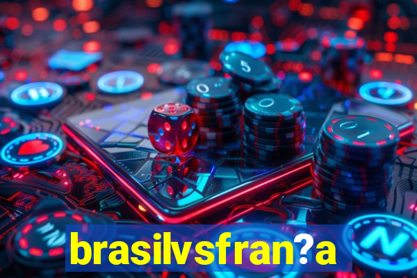 brasilvsfran?a