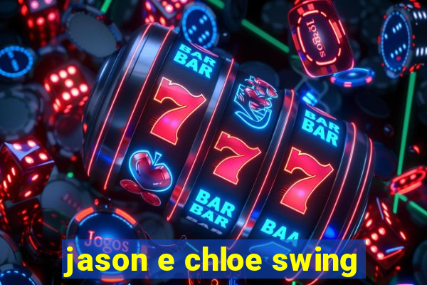 jason e chloe swing