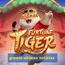 gremio ultimas noticias