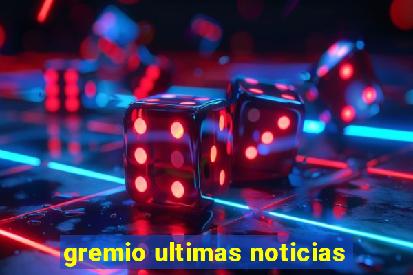 gremio ultimas noticias