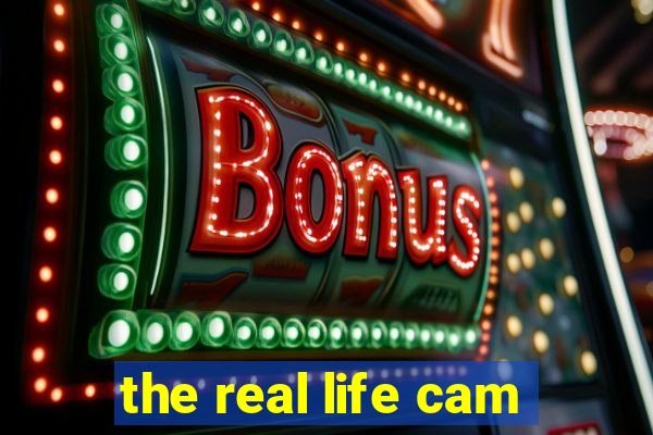 the real life cam