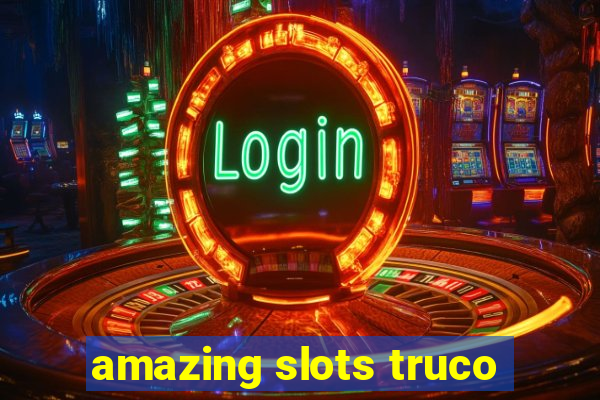 amazing slots truco