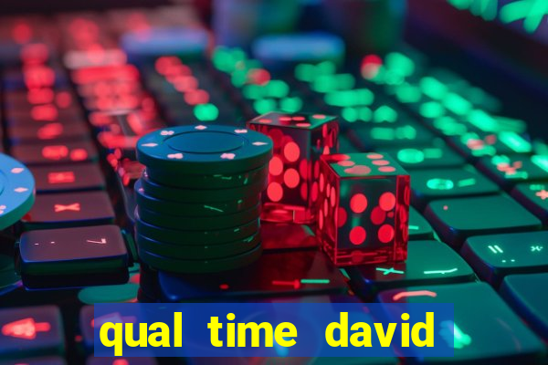 qual time david luiz torce