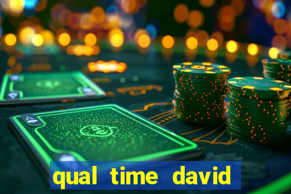 qual time david luiz torce