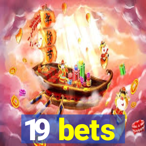 19 bets