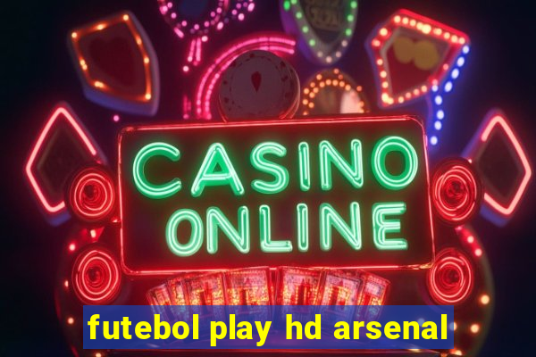 futebol play hd arsenal