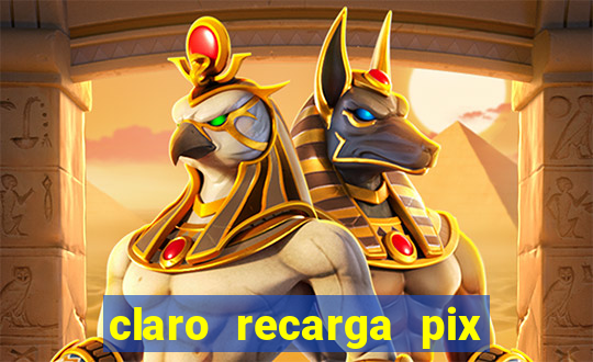 claro recarga pix $10 reais