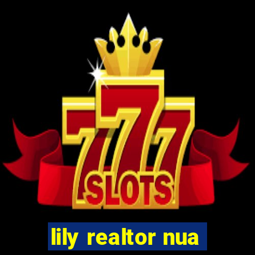 lily realtor nua