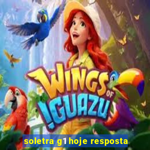 soletra g1 hoje resposta