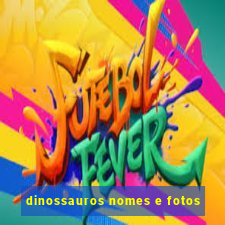 dinossauros nomes e fotos