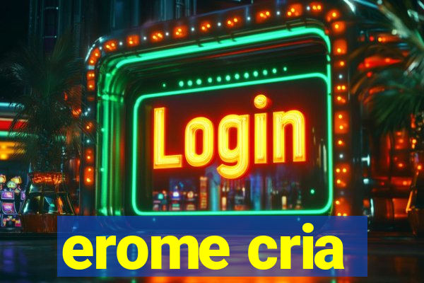 erome cria