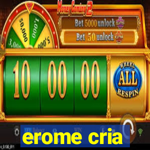 erome cria