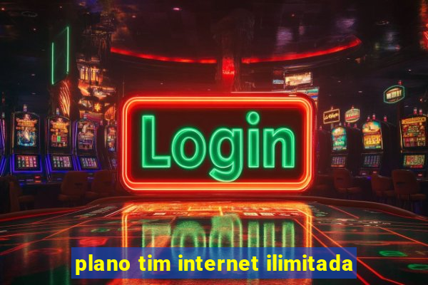 plano tim internet ilimitada