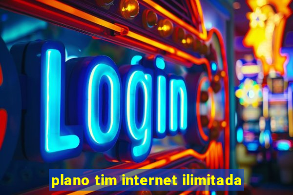 plano tim internet ilimitada