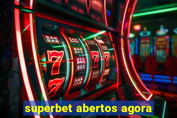 superbet abertos agora