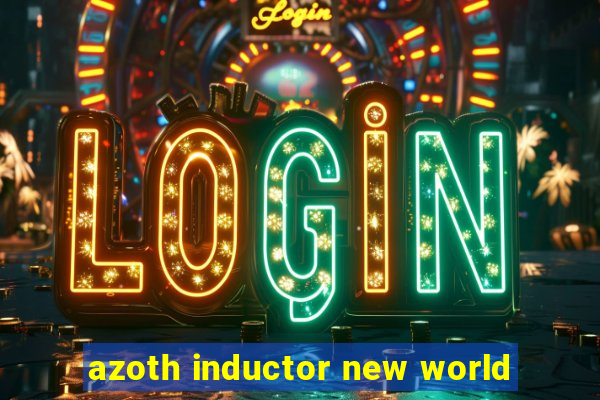 azoth inductor new world