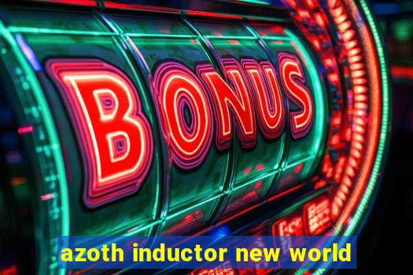 azoth inductor new world