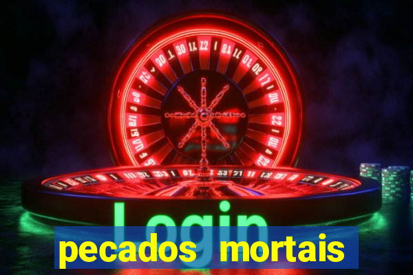 pecados mortais para confessar