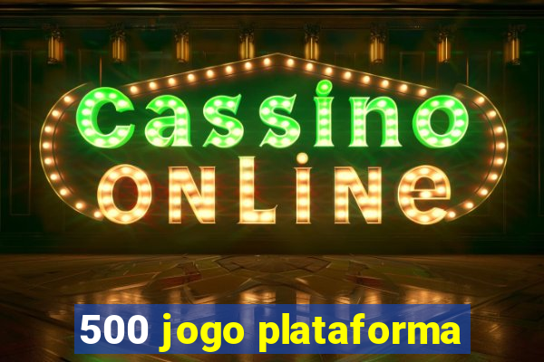 500 jogo plataforma