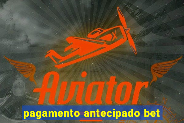 pagamento antecipado bet