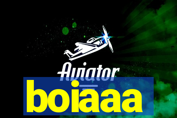 boiaaa