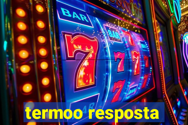 termoo resposta