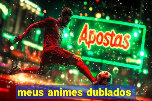 meus animes dublados