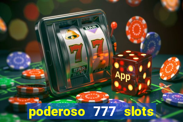 poderoso 777 slots paga mesmo