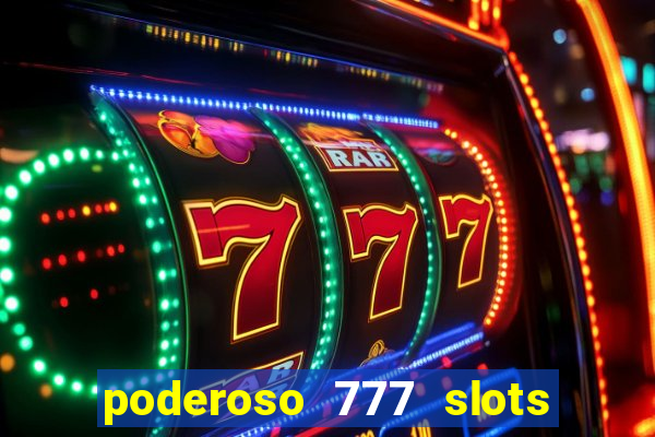 poderoso 777 slots paga mesmo