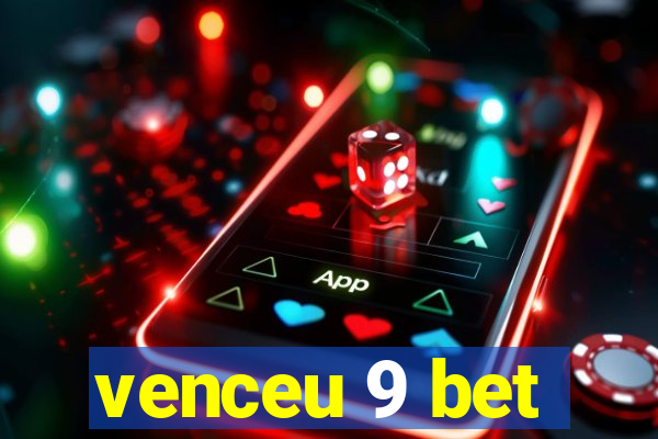 venceu 9 bet