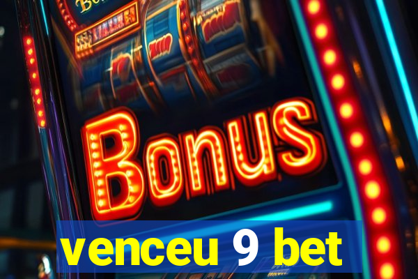 venceu 9 bet