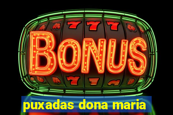 puxadas dona maria