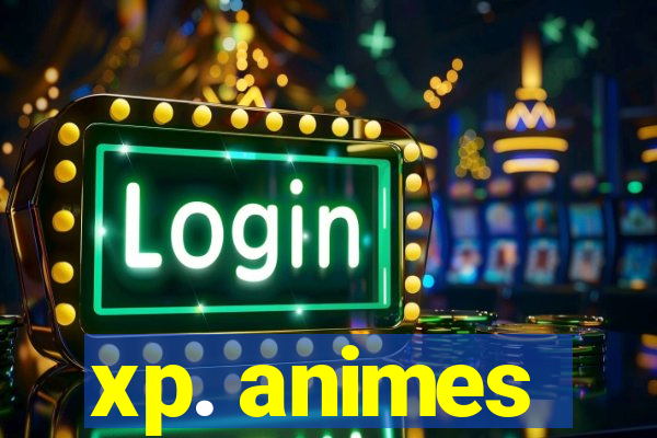 xp. animes