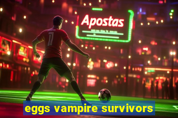 eggs vampire survivors