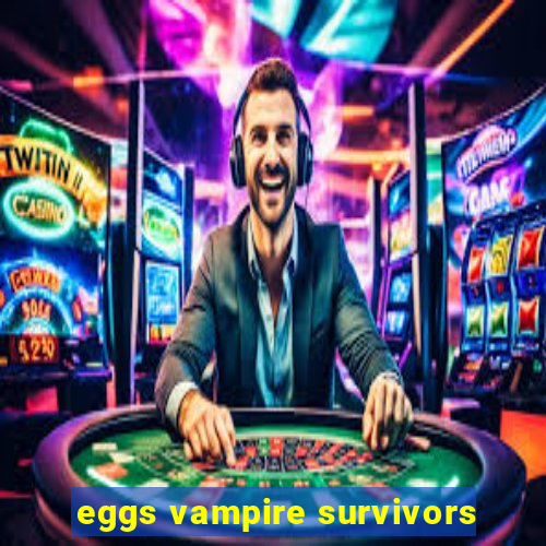 eggs vampire survivors