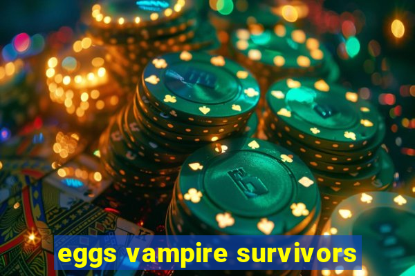 eggs vampire survivors