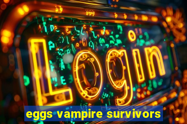 eggs vampire survivors