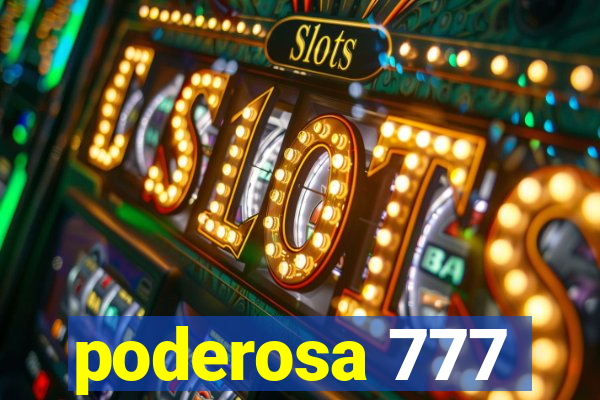 poderosa 777