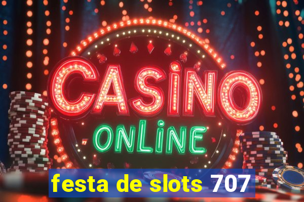 festa de slots 707