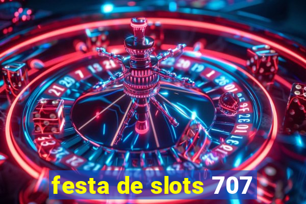 festa de slots 707