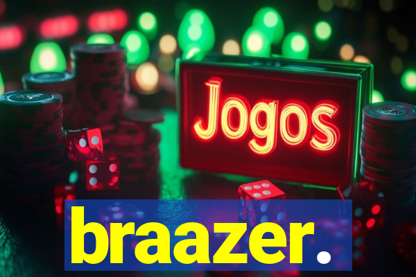 braazer.
