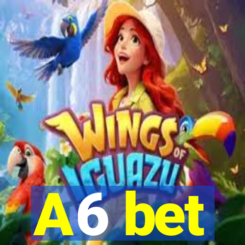 A6 bet