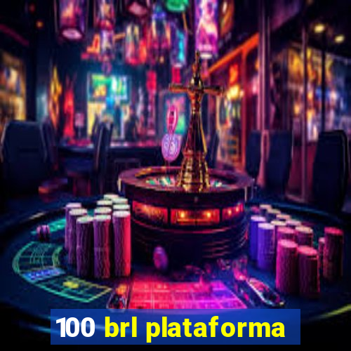 100 brl plataforma