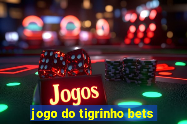 jogo do tigrinho bets