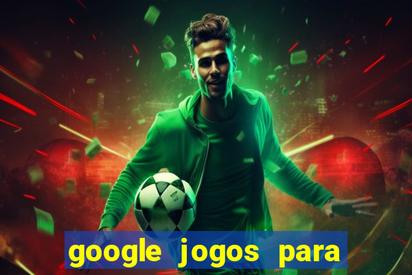 google jogos para ganhar dinheiro